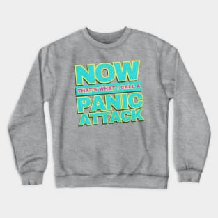 Now That’s What I Call A Panic Attack! Crewneck Sweatshirt